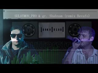 SULAYMON_PRO  gr SHABNAM (remix BEVAFO)