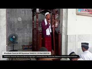 Khutbah Jum'at 09 Syawwal 1442 H / 21 Mei 2021 M  Di Mesjid Nur Hasanah Jalan Imam Bonjol Lingkun...