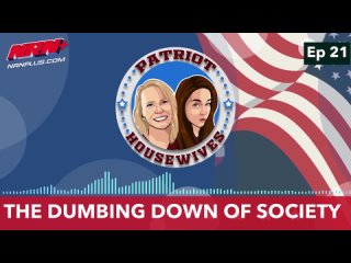 The Dumbing Down of Society | Patriot Housewives S1 Ep21 | NRN+