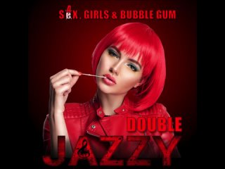 Double Jazzy - Sax, Girls  Bubble Gum   Альбом   2021