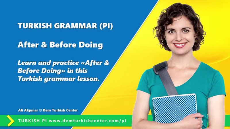 Turkish Grammar Lessons PI: After Before