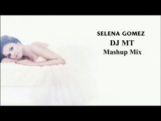 Selena Gomez (DJ MT Mashup Mix)