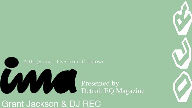 2 DJs LIVE @ ima Corktown with Grant Jackson & DJ REC Music from Detroit