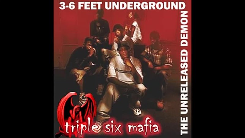 Three 6 Mafia 3 6 Feet Underground ( The Unreleased Demon)