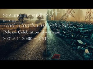 SawanoHiroyuki[nZk] 10th Single「Avid / Hands Up to the Sky」発売記念生配信