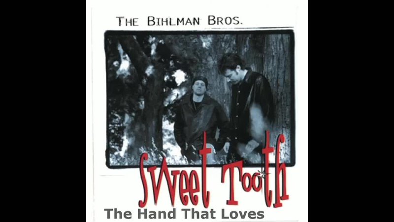 The Bihlman Brothers Hand That Loves ( Sweet Tooth