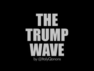 THE TRUMP WAVE - WE MISS YOU PRESIDENT TRUMP - IT’S COMING