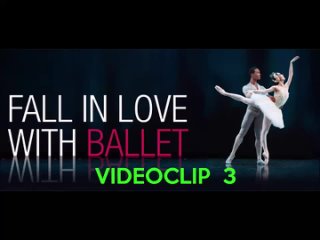 FALL IN LOVE WITH BALLET - VIDEOCLIP 3- SCENES OF DIFFERENT PERFORMANCES- HD