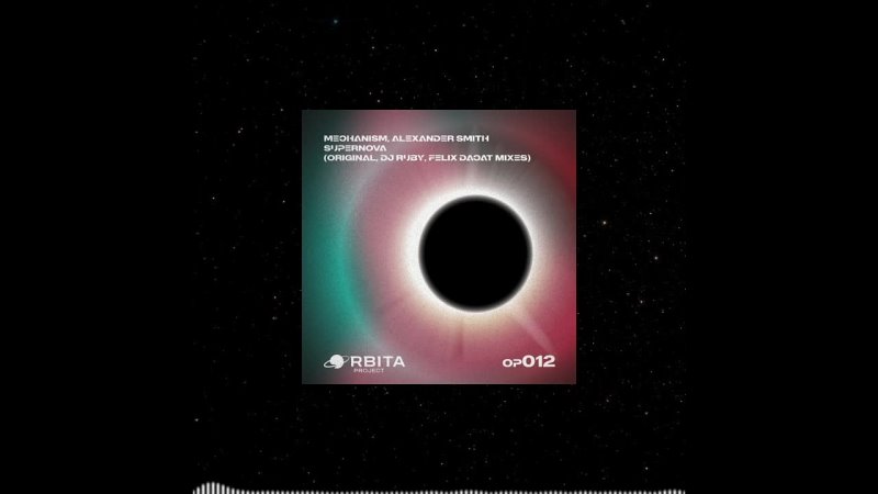 Mechanism, Alexander Smith Supernova EP (include Dj Ruby, Felix Da Cat Remixes) Orbita Project