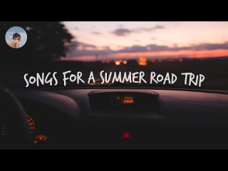 Songs for a summer road trip 🚗 #Chill##music#hits