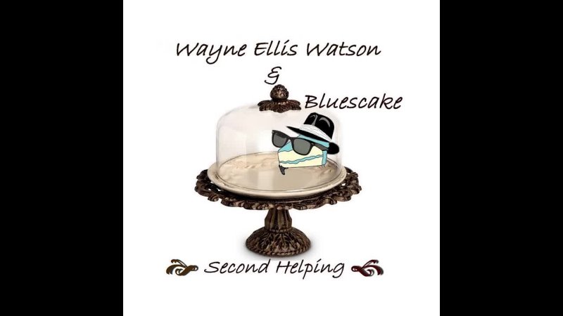 Wayne Ellis Watson Bluescake 2016 Just for