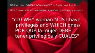 cc0-OPERAtion UNO UNO!!!" WHY woman MUST have privileges and WHICH ones (ENGLISH & SPANISH) cc0!!!
