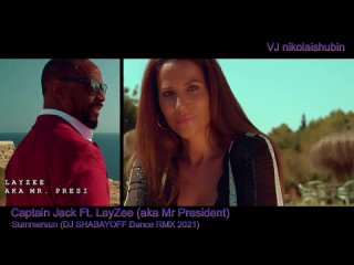 CAPTAIN JACK FT. LAY ZEE (aka MR PRESIDENR)-summersun (DJ SHABAYOFF dance rmx 2021) (VJ nikolaishubin clip version 2021)