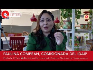 #LaEraM | #Café ️ Mediático con Paulina Compeán. Participarán comisionadas en elecciones del Sistema Nacional de Transparenci…