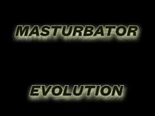 Masturbator Evolution