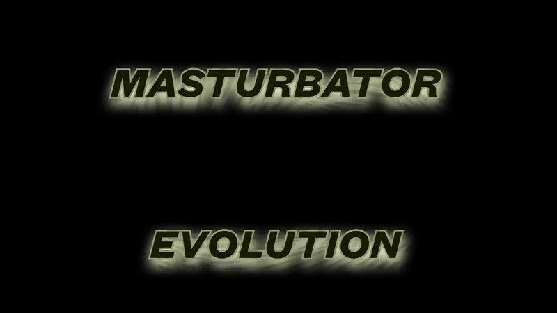 Masturbator Evolution