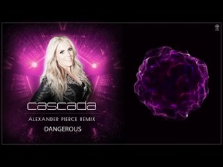 Cascada - Dangerous (Alexander Pierce Remix).mp4