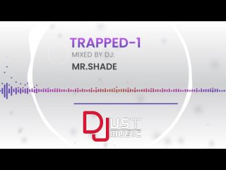 DJ Mix: TRAPPED-1 by MR.SHADE