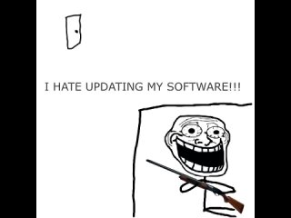 I HATE UPDATING MY SOFTWARE!!!