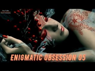 Enigmatic Obsession 05 (Mixed by Pavel Gnetetsky) - New Age - Enigmatic - Ambient - Chillout Mix