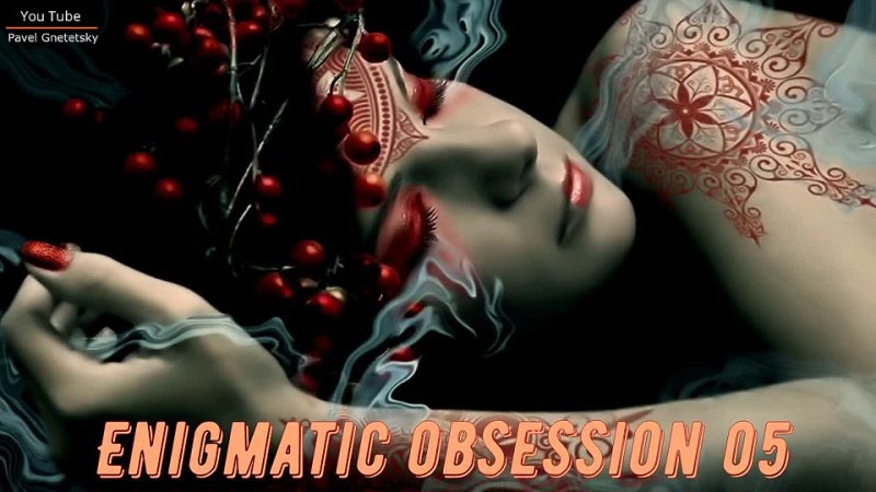 Enigmatic Obsession 05 (Mixed by Pavel Gnetetsky) - New Age - Enigmatic - Ambient - Chillout Mix