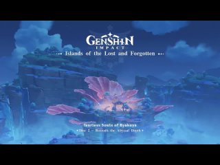 Islands of the Lost and Forgotten - Disc 2: Beneath the Abyssal Depth｜Genshin Impact