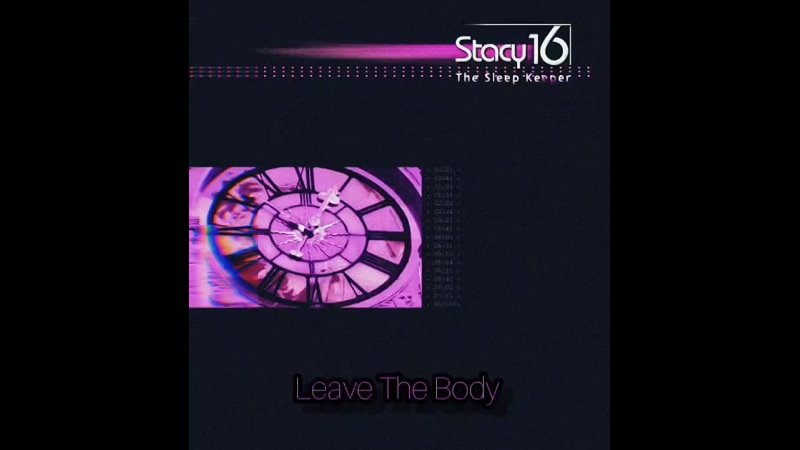 Stacy 16 - Leave The Body