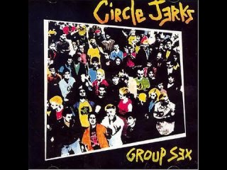 Circle Jerks - Group Sex - Full Album