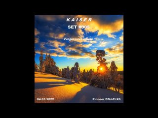 Kaiser - SET #005 Progressive House (04.01.2022) [Pioneer DDJ-FLX6]