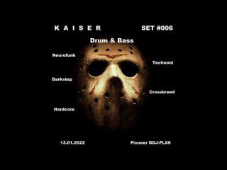 Kaiser - SET #006 D'n'B (Neurofunk,Technoid,Darkstep,Crossbreed,Hardcore) 13.01.22 Pioneer DDJ-FLX6