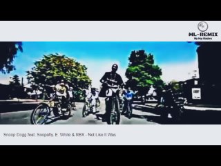 Snoop Dogg ft Soopafly, E. White  RBX - Not Like It Was  - (ML - REMIX)