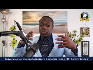 'Deliverance from Nebuchadnezzar's Godfather Image' | Daniel's Deliverance Series |Dr. Sammy Joseph