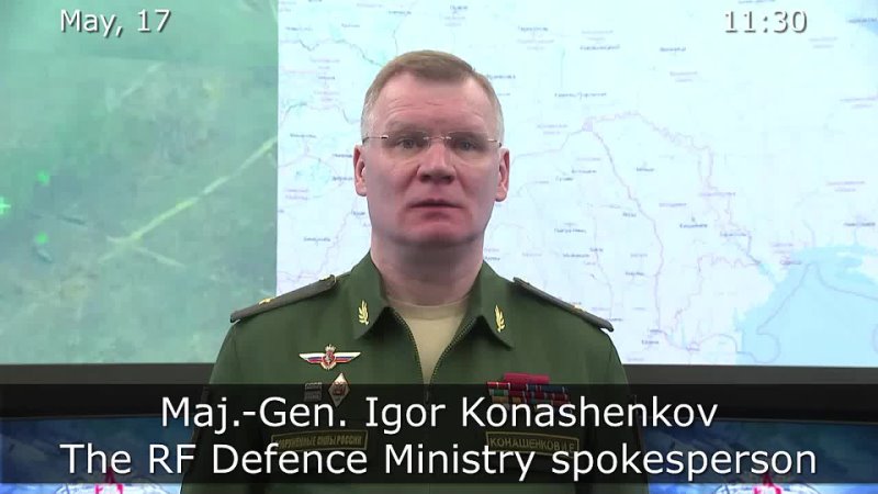 Briefing by Russian Defence Ministry ( May 17th,