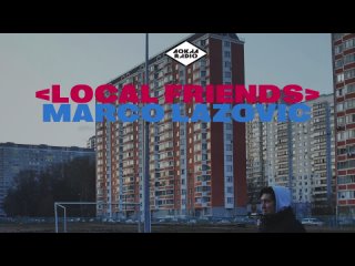 Local Friends w/ Marco Lazovic – 05/07/2022