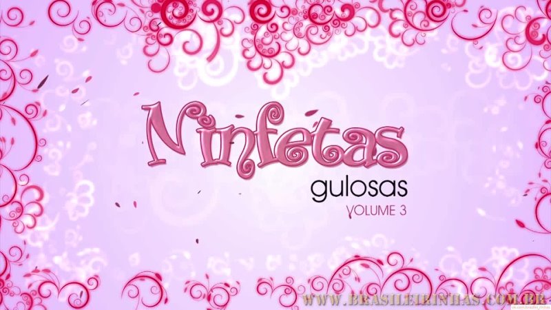 Ninfetas Gulosas 3 Brasileirinhas Flavia Oliveira, Franciele Smith, Loupan, Britney Bitch, Aninha Galzerano,
