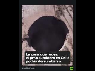 Advierten que la zona que rodea el gran sumidero en Chile podra derrumbarse