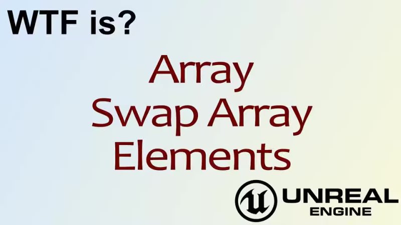 Data Struct Types Array Swap Array Elements in Unreal Engine