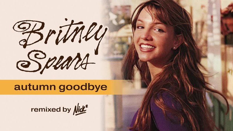 Britney Spears Autumn Goodbye ( Nick