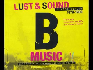 B-Movie: Шум и ярость в Западном Берлине / B-Movie: Lust & Sound in West-Berlin 1979-1989 (2015) [саундтрек]