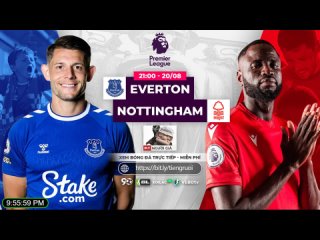 21:00 20.08.2022 - Ngoại hạng Anh - Everton - Nottm Forest (Old)