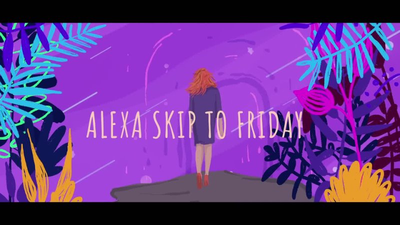 Olivia Addams Alexa, Skip to Friday ( Lyric