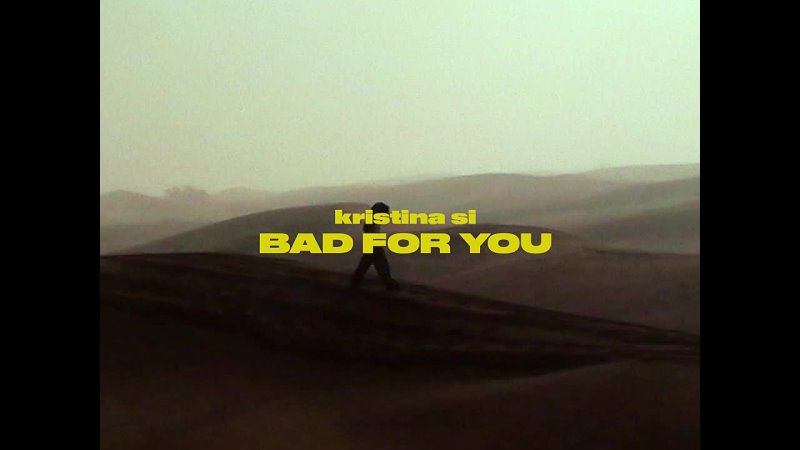 Kristina Si — Bad For You (mood video)