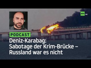 Deniz Karabag #23: Sabotage der Krim-Brücke – Russland war es nicht