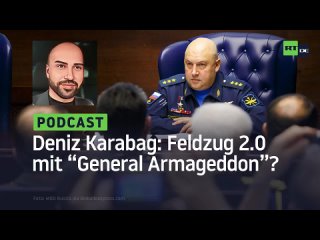 Deniz Karabag #25: Feldzug 2.0 mit „General Armageddon“ und Ramsan Kadyrow?