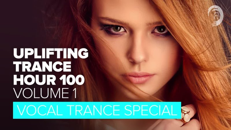 UPLIFTING TRANCE HOUR ( VOL. 100) PART ONE: VOCAL TRANCE SPECIAL FULL