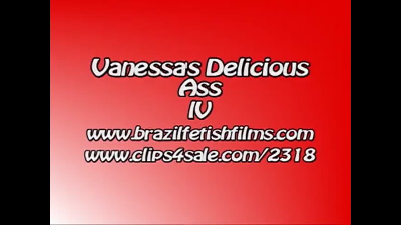 Brazil Fetish Films - Vanessas Deliciousass 4