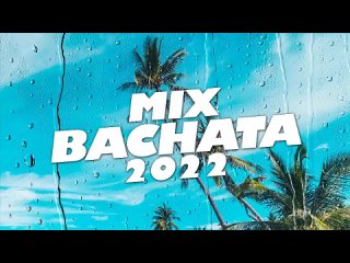 MIX BACHATA 2022 - LO MAS NUEVO 2022