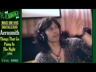 A TV Edu KA - VHS  AEROSMITH – Things That Go Pump In The Night 1990 -