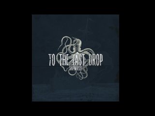 To The Last Drop - Shipwreck