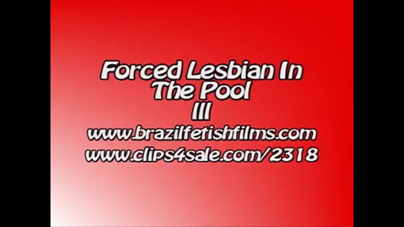 Brazil Fetish Films - Forced Lesbian In The Pool 3